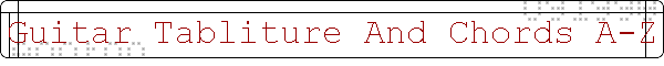 Guitar Tabliture And Chords A-Z