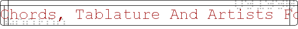 Chords, Tablature And Artists For X